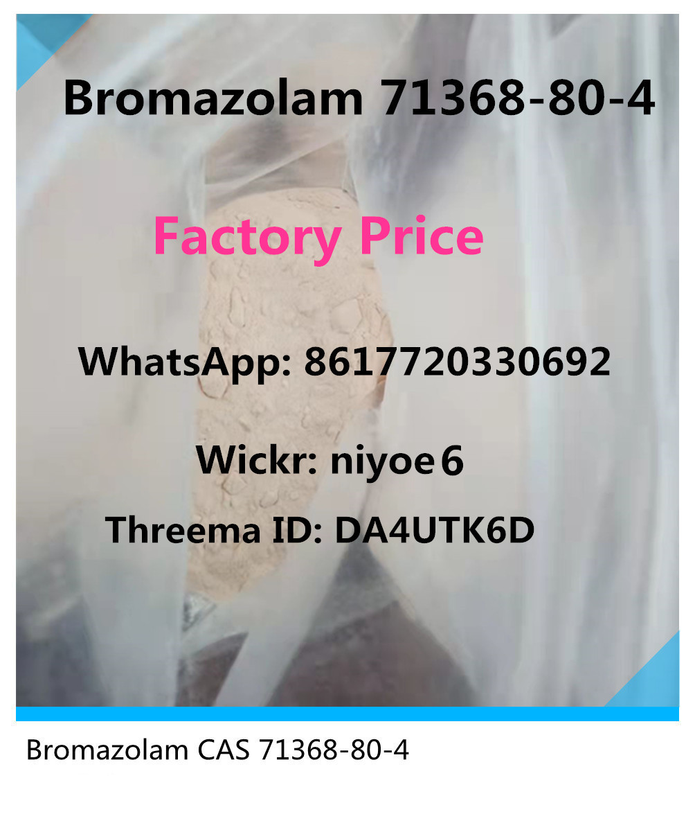 Supply Bromazolam White Powder CAS 71368-80-4 Wickr: niyoe6